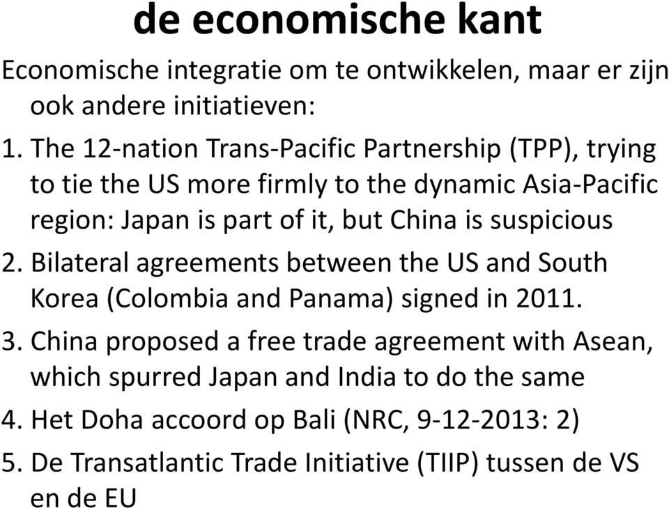 China is suspicious 2. Bilateral agreements between the US and South Korea (Colombia and Panama) signed in 2011. 3.