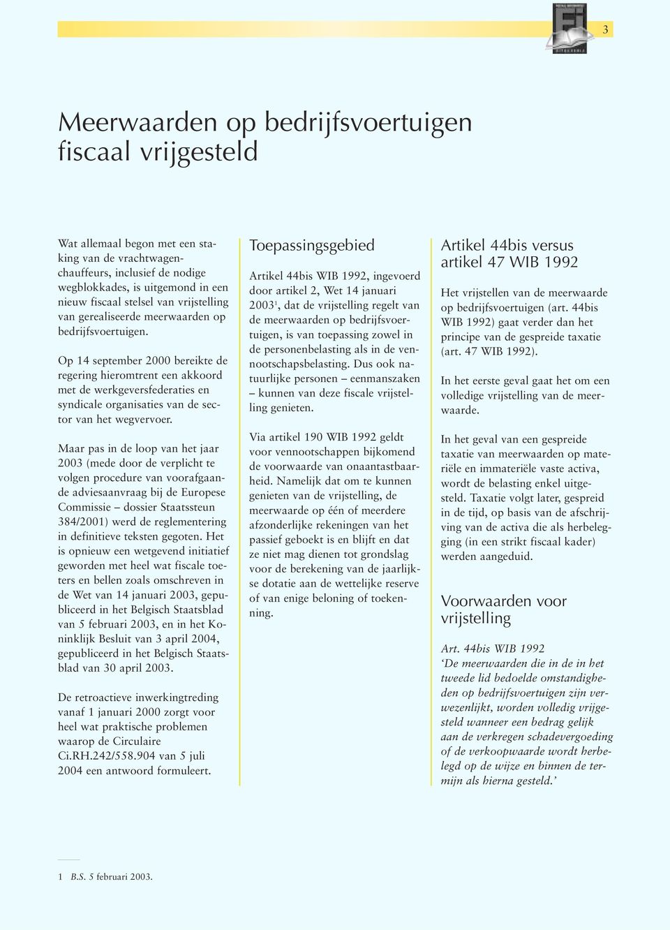 Op 14 september 2000 bereikte de regering hieromtrent een akkoord met de werkgeversfederaties en syndicale organisaties van de sector van het wegvervoer.