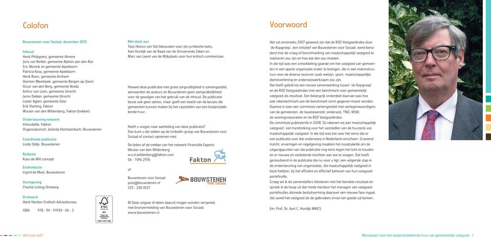 Utrecht Lester Agten, gemeente Zeist Erik Vlaming, Fakton Wouter van den Wildenberg, Fakton (trekker) Ondersteuning netwerk Inhoudelijk, Fakton Organisatorisch, Jolanda Hochstenbach, Bouwstenen