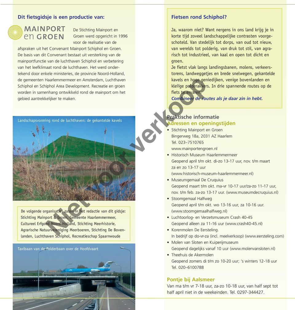 Het werd onder - tekend door enkele ministeries, de provincie Noord-Holland, de gemeenten Haarlemmermeer en Amsterdam, Luchthaven Schiphol en Schiphol Area Development.