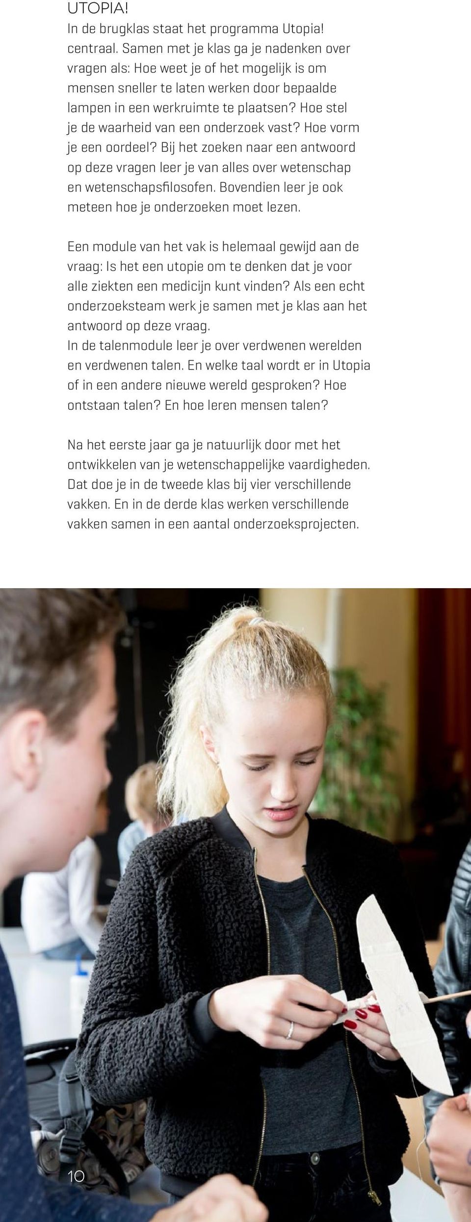 Hoe stel je de waarheid van een onderzoek vast? Hoe vorm je een oordeel? Bij het zoeken naar een antwoord op deze vragen leer je van alles over wetenschap en wetenschapsfilosofen.