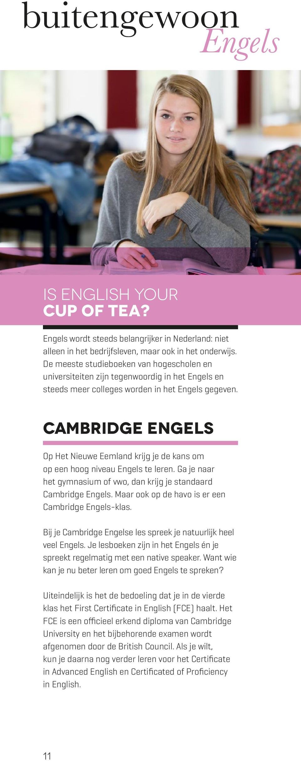 Cambridge Engels Op Het Nieuwe Eemland krijg je de kans om op een hoog niveau Engels te leren. Ga je naar het gymnasium of vwo, dan krijg je standaard Cambridge Engels.