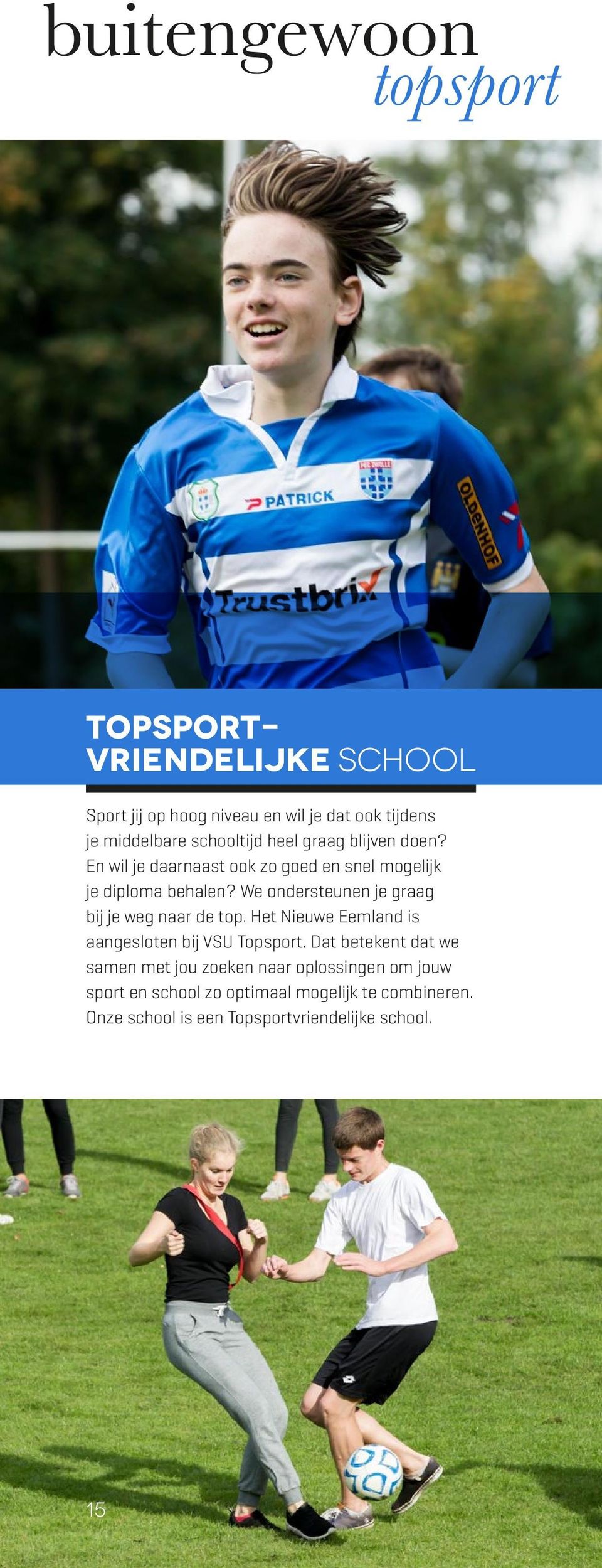 We ondersteunen je graag bij je weg naar de top. Het Nieuwe Eemland is aangesloten bij VSU Topsport.