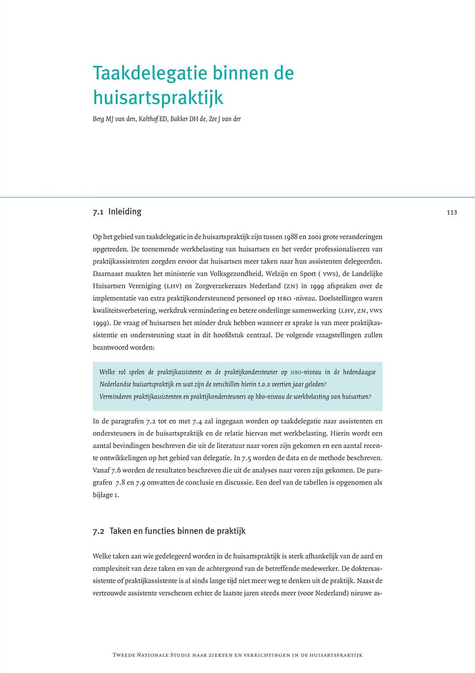 De toenemende werkbelasting van huisartsen en het verder professionaliseren van praktijkassistenten zorgden ervoor dat huisartsen meer taken naar hun assistenten delegeerden.