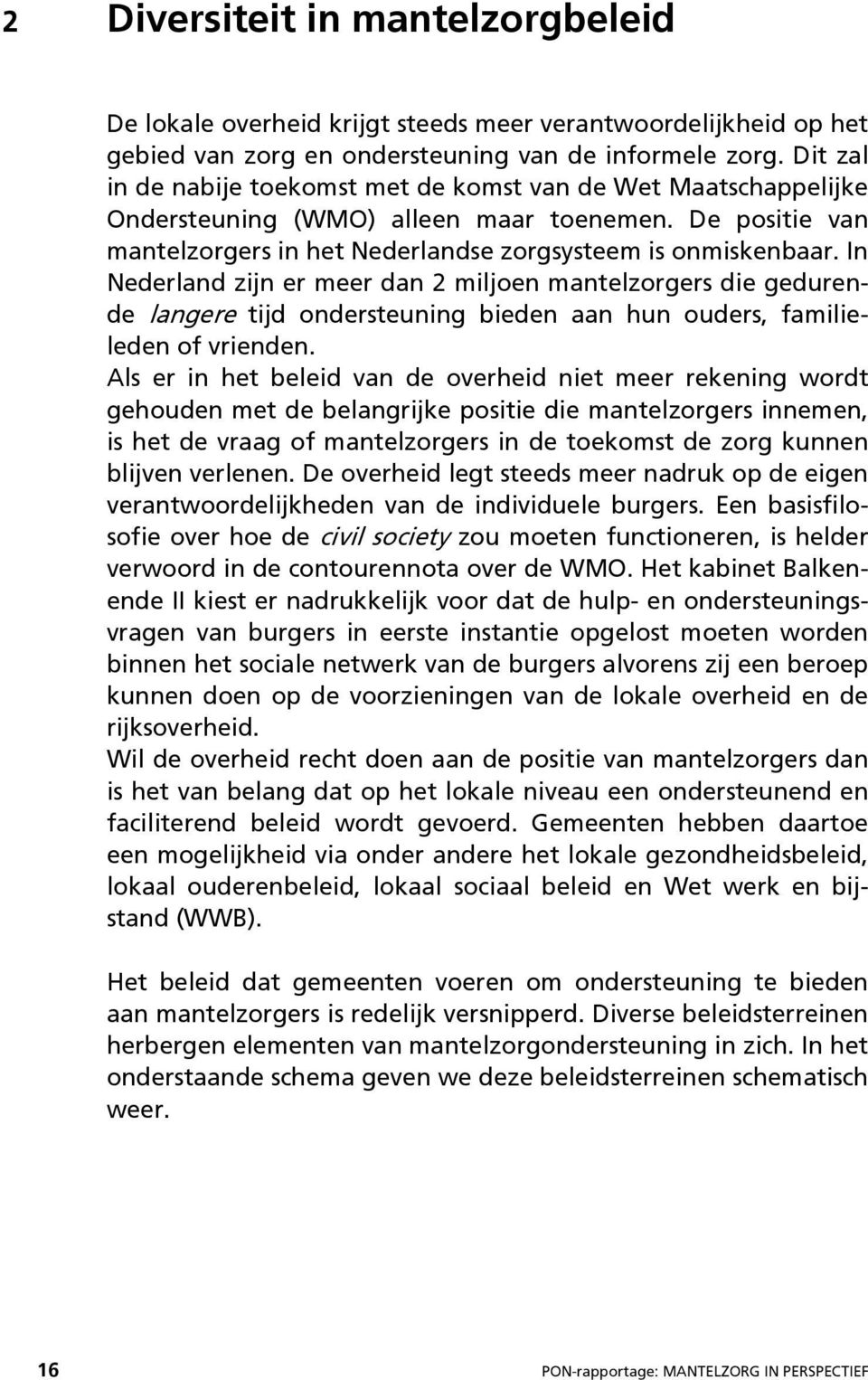 In Nederland zijn er meer dan 2 miljoen mantelzorgers die gedurende langere tijd ondersteuning bieden aan hun ouders, familieleden of vrienden.