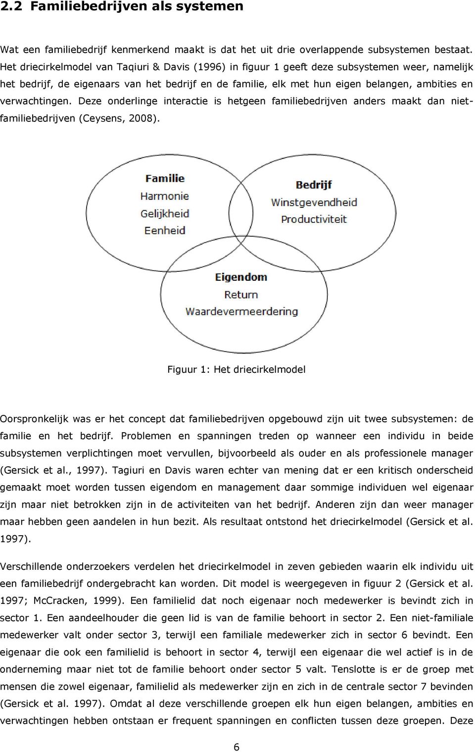 verwachtingen. Deze onderlinge interactie is hetgeen familiebedrijven anders maakt dan nietfamiliebedrijven (Ceysens, 2008).