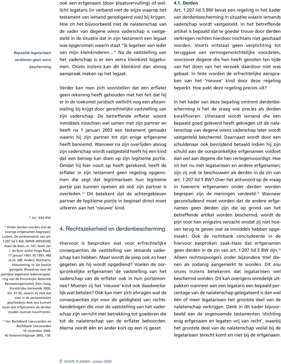 Anders: Reinhartz, Afstamming, in: De familie geregeld, (Preadvies voor de jaarlijkse algemene ledenvergadering van de Koninklijke Notariële Beroepsorganisatie), Den Haag, Koninklijke Vermande 2000,