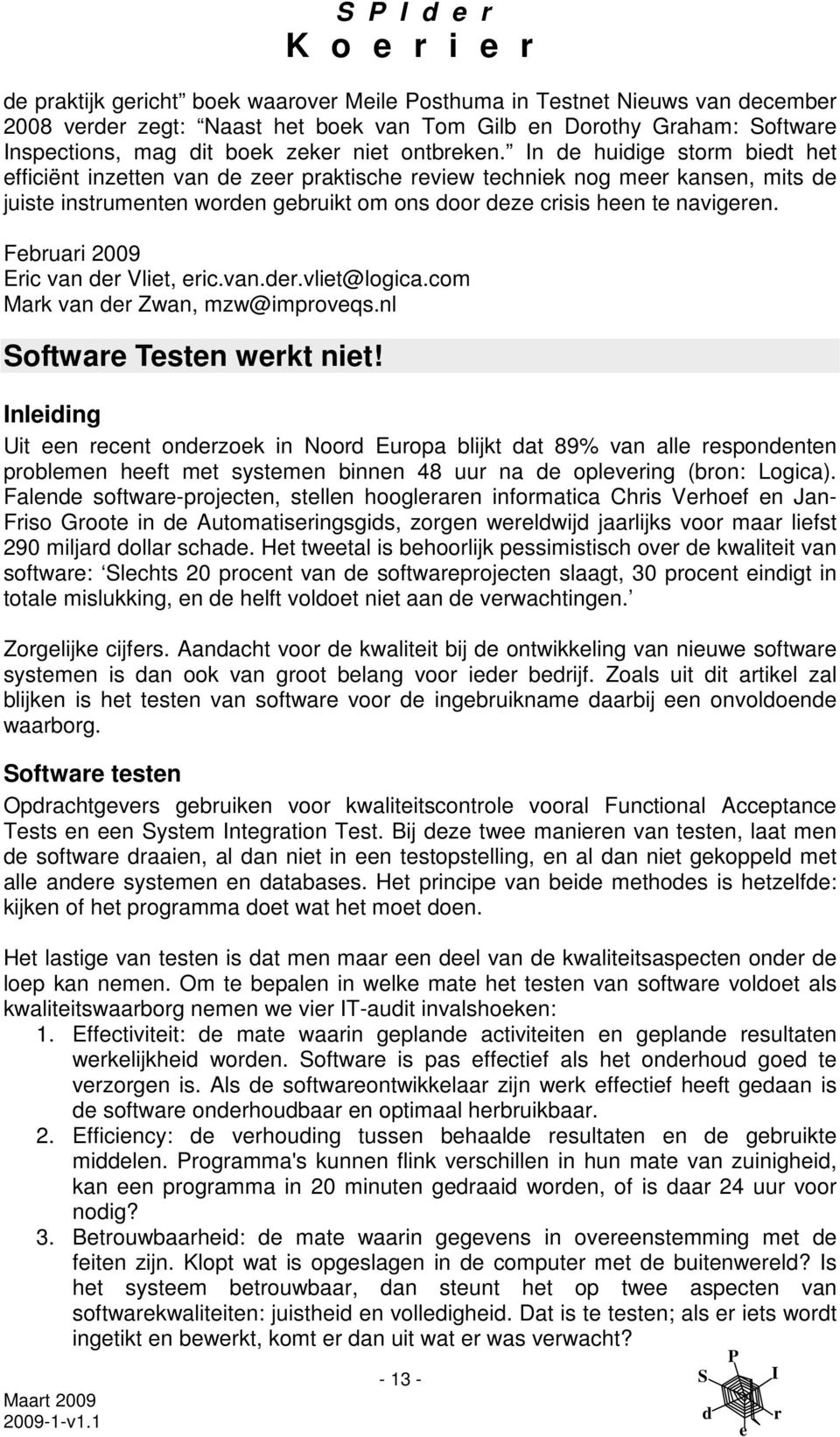 com Mak van Zwan, mzw@impovqs.nl oftwa Tstn wkt nit! nliing Uit n cnt onzok in Noo Euopa blijkt at 89% van all sponntn poblmn hft mt systmn binnn 48 uu na oplving (bon: Logica).