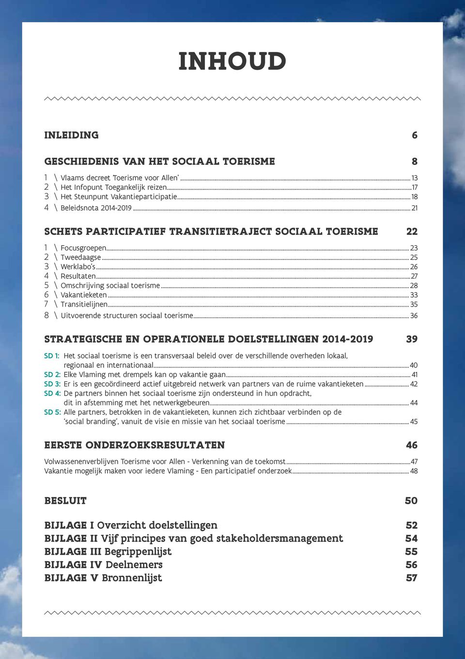 ..27 5 \ Omschrijving sociaal toerisme... 28 6 \ Vakantieketen... 33 7 \ Transitielijnen... 35 8 \ Uitvoerende structuren sociaal toerisme.