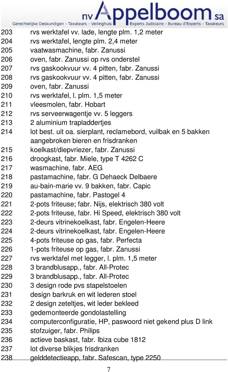 5 leggers 213 2 aluminium trapladdertjes 214 lot best. uit oa. sierplant, reclamebord, vuilbak en 5 bakken aangebroken bieren en frisdranken 215 koelkast/diepvriezer, fabr.