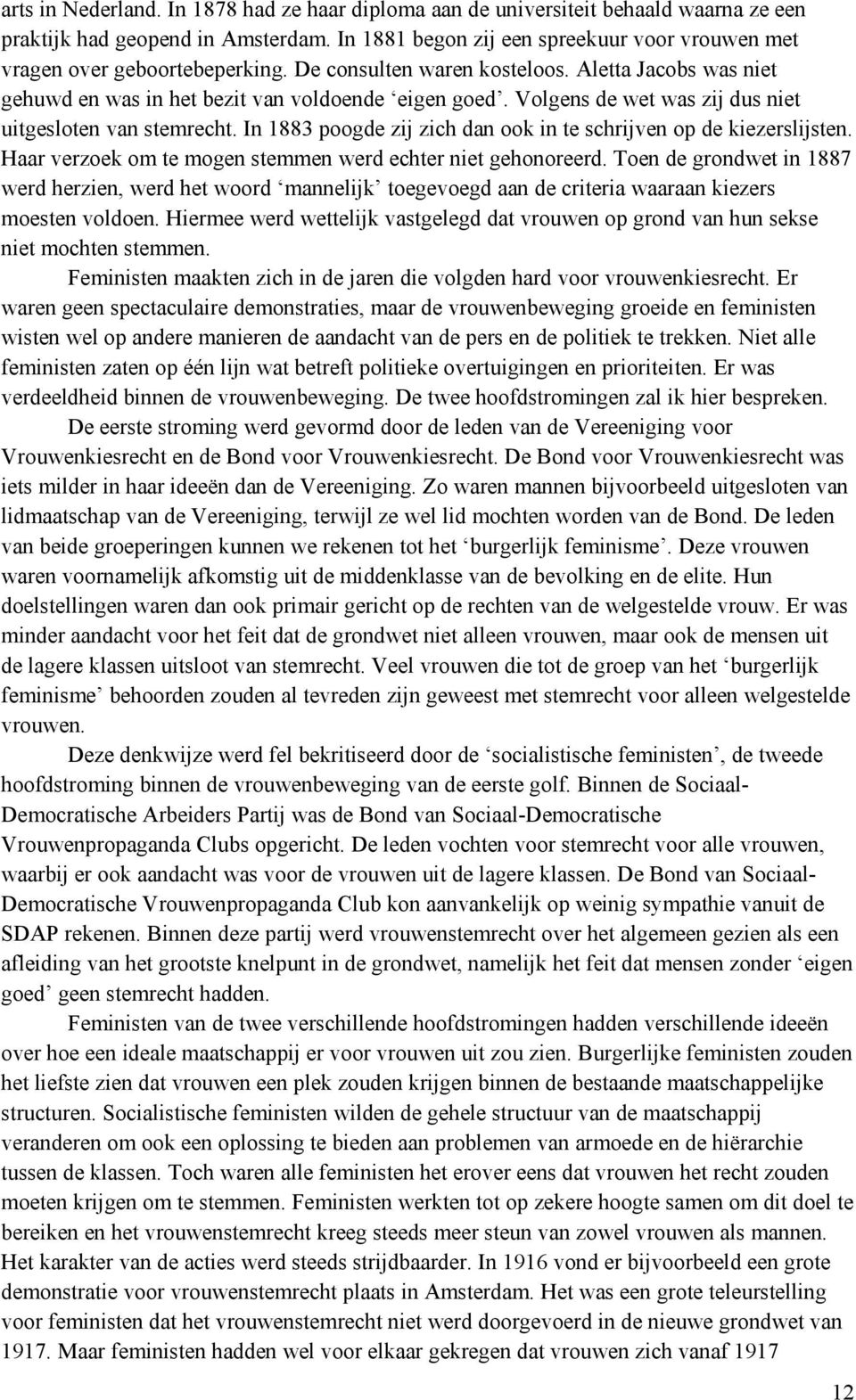 Volgens de wet was zij dus niet uitgesloten van stemrecht. In 1883 poogde zij zich dan ook in te schrijven op de kiezerslijsten. Haar verzoek om te mogen stemmen werd echter niet gehonoreerd.