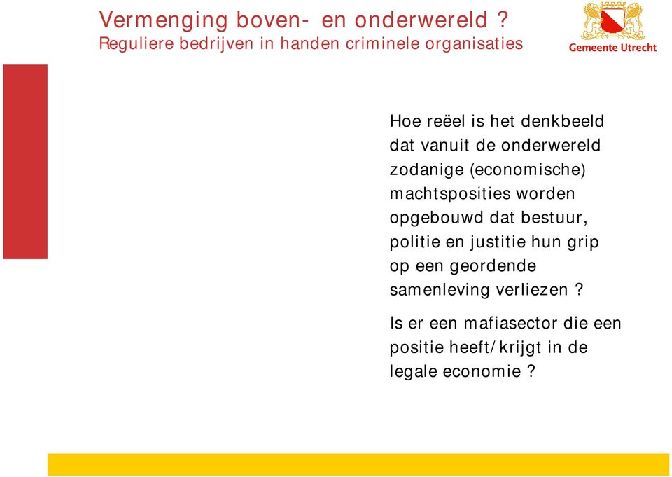 vanuit de onderwereld zodanige (economische) machtsposities worden opgebouwd dat