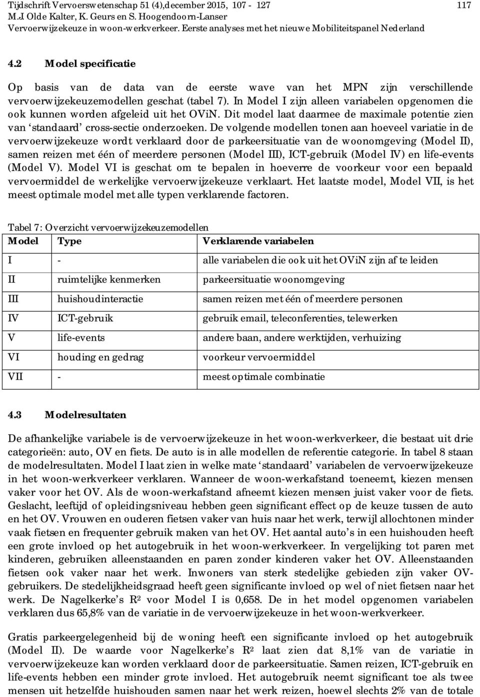 In Model I zijn alleen variabelen opgenomen die ook kunnen worden afgeleid uit het OViN. Dit model laat daarmee de maximale potentie zien van standaard cross-sectie onderzoeken.