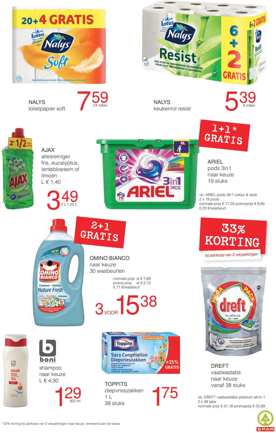 ARIEL pods 3in1 colour & style 2 x 19 pods normale prijs 17,38 promoprijs 8,69 0,23 /wasbeurt 33% KORTING bij aankoop van 2 verpakkingen 3 15 38 voor shampoo L 4,30 1 29 300