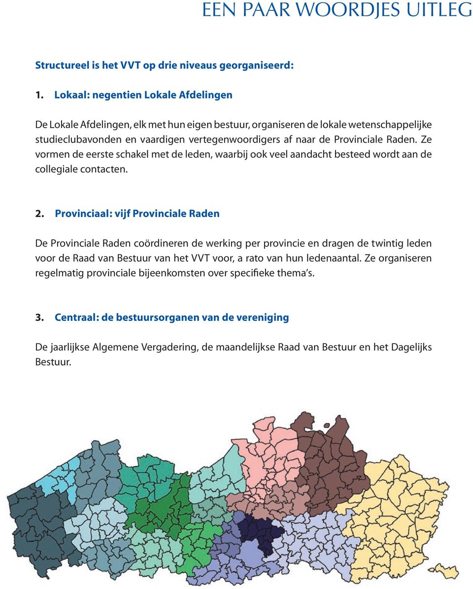 Raden. Ze vormen de eerste schakel met de leden, waarbij ook veel aandacht besteed wordt aan de collegiale contacten. 2.