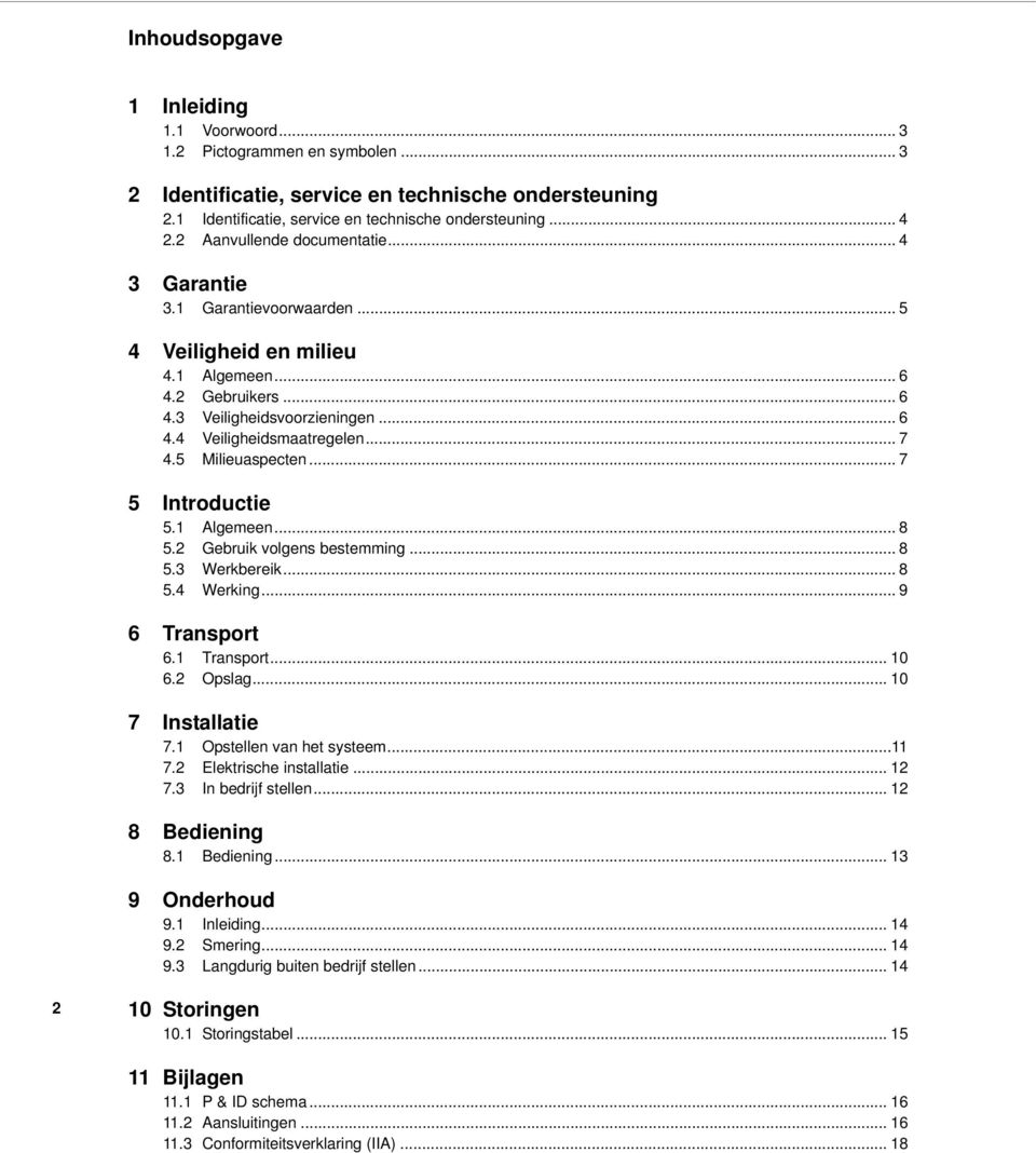 5 Milieuaspecten... 7 5 Introductie 5.1 Algemeen... 8 5.2 Gebruik volgens bestemming... 8 5.3 Werkbereik... 8 5.4 Werking... 9 6 Transport 6.1 Transport... 10 6.2 Opslag... 10 7 Installatie 7.