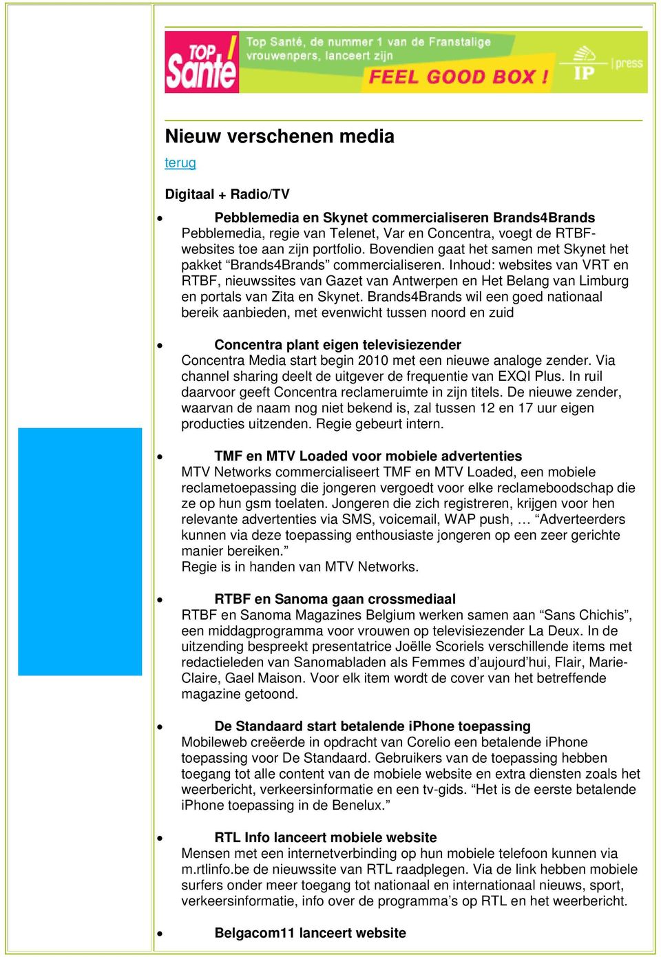 Inhoud: websites van VRT en RTBF, nieuwssites van Gazet van Antwerpen en Het Belang van Limburg en portals van Zita en Skynet.