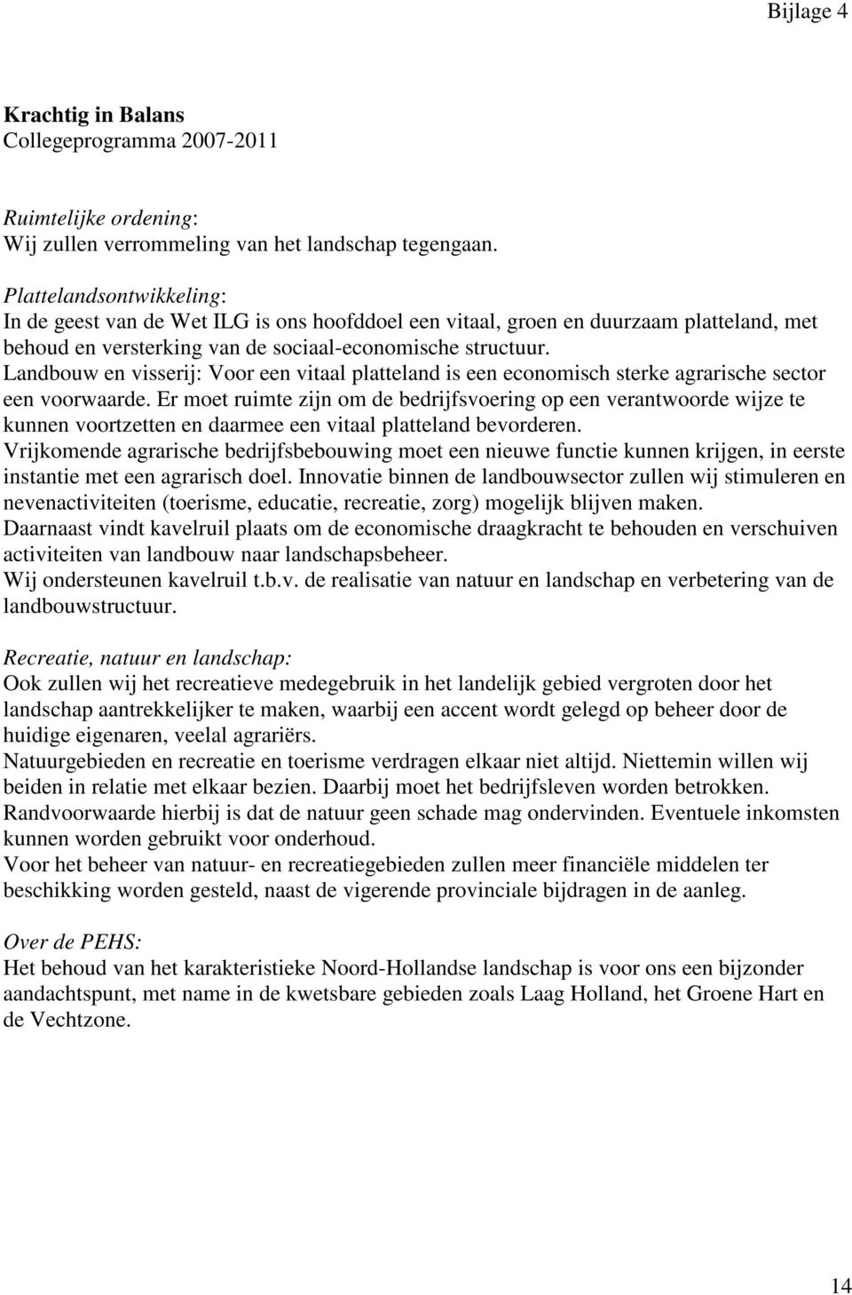 Landbouw en visserij: Voor een vitaal platteland is een economisch sterke agrarische sector een voorwaarde.