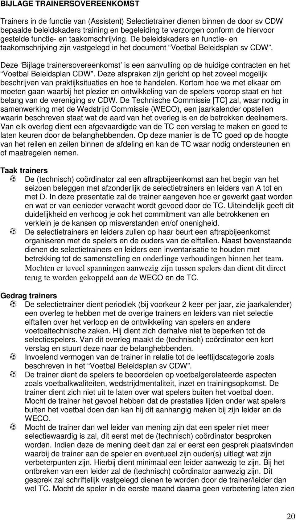 Deze Bijlage trainersovereenkomst is een aanvulling op de huidige contracten en het Voetbal Beleidsplan CDW.