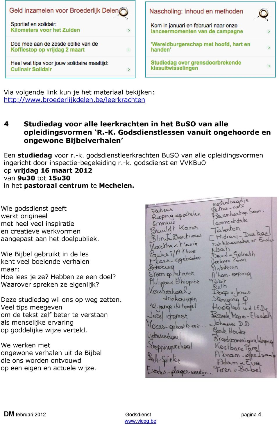 Wie godsdienst geeft werkt origineel met heel veel inspiratie en creatieve werkvormen aangepast aan het doelpubliek. Wie Bijbel gebruikt in de les kent veel boeiende verhalen maar: Hoe lees je ze?