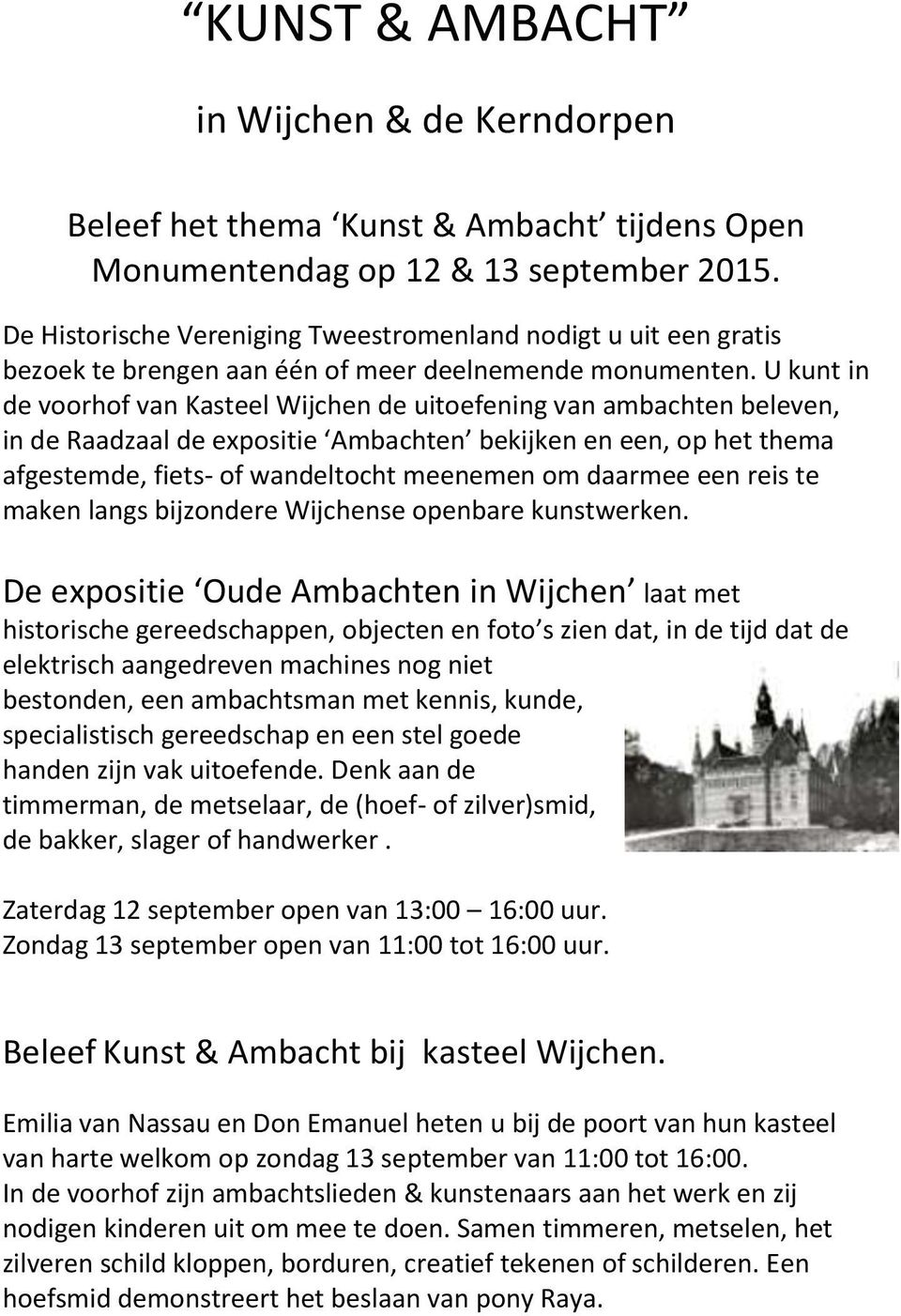 U kunt in de voorhof van Kasteel Wijchen de uitoefening van ambachten beleven, in de Raadzaal de expositie Ambachten bekijken en een, op het thema afgestemde, fiets- of wandeltocht meenemen om