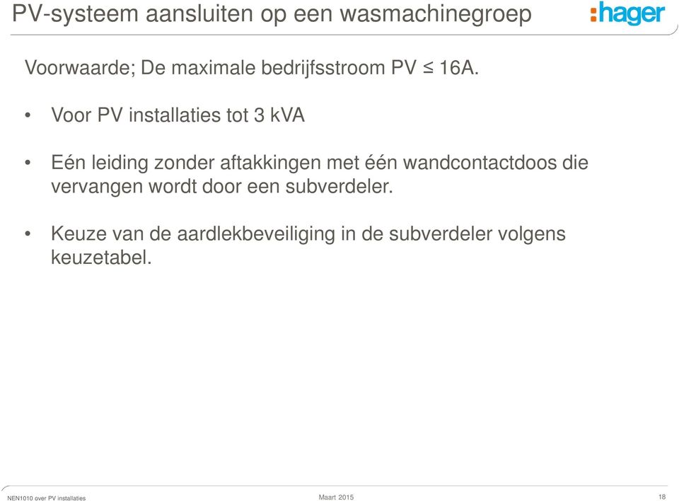 Voor PV installaties tot 3 kva Eén leiding zonder aftakkingen met één