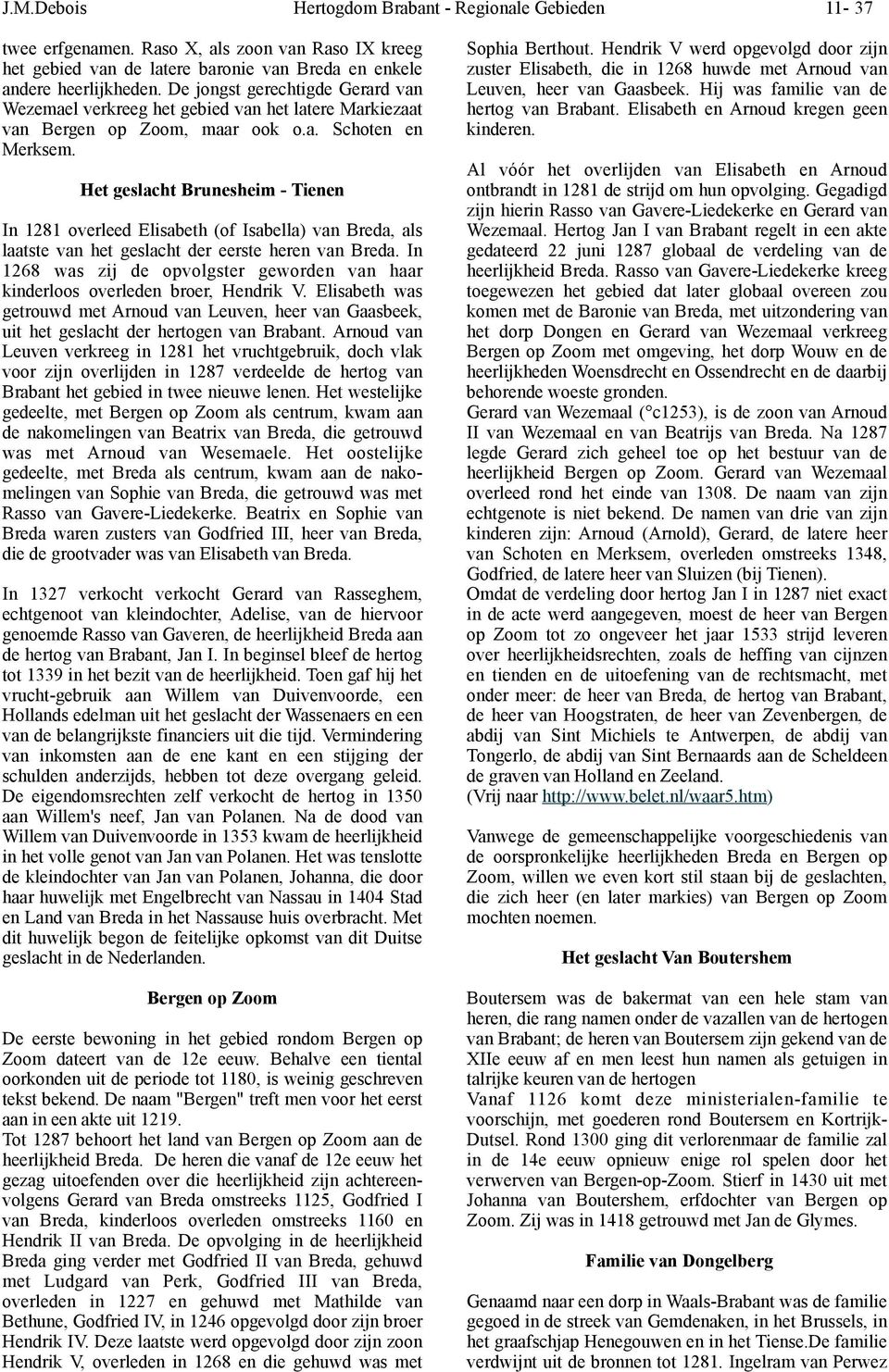 Het geslacht Brunesheim - Tienen In 1281 overleed Elisabeth (of Isabella) van Breda, als laatste van het geslacht der eerste heren van Breda.