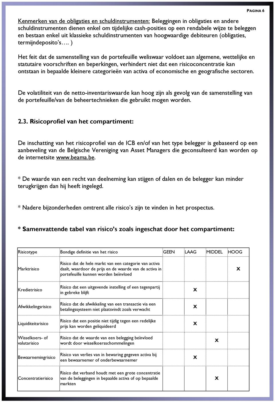 ) Het feit dat de samenstelling van de portefeuille weliswaar voldoet aan algemene, wettelijke en statutaire voorschriften en beperkingen, verhindert niet dat een risicoconcentratie kan ontstaan in