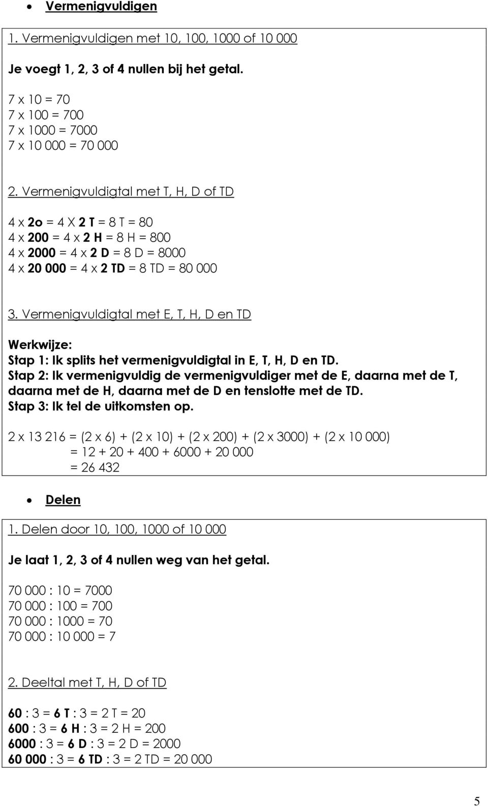 Vermenigvuldigtal met E, T, H, D en TD Werkwijze: Stap 1: Ik splits het vermenigvuldigtal in E, T, H, D en TD.