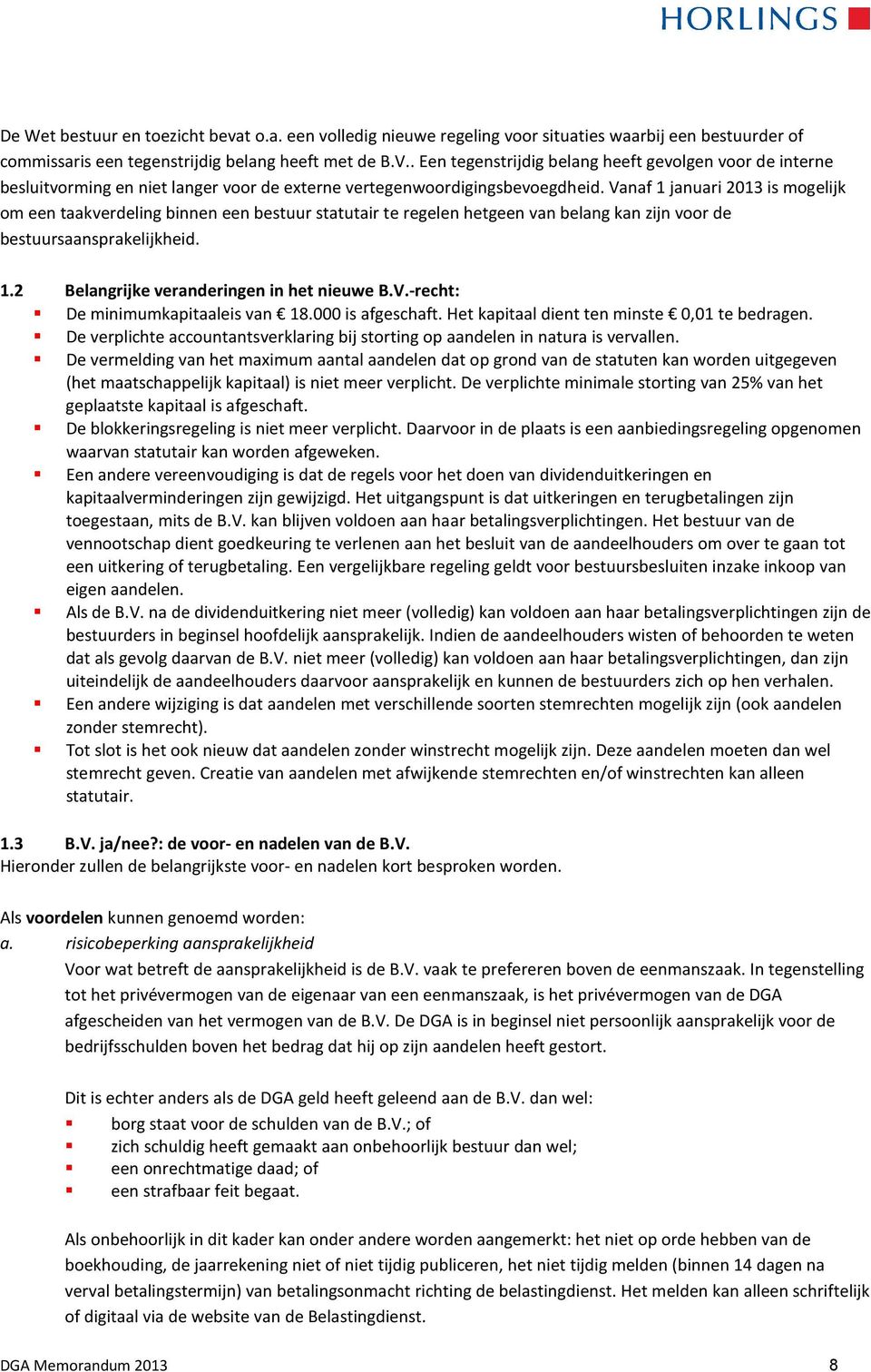 Vanaf 1 januari 2013 is mogelijk om een taakverdeling binnen een bestuur statutair te regelen hetgeen van belang kan zijn voor de bestuursaansprakelijkheid. 1.2 Belangrijke veranderingen in het nieuwe B.