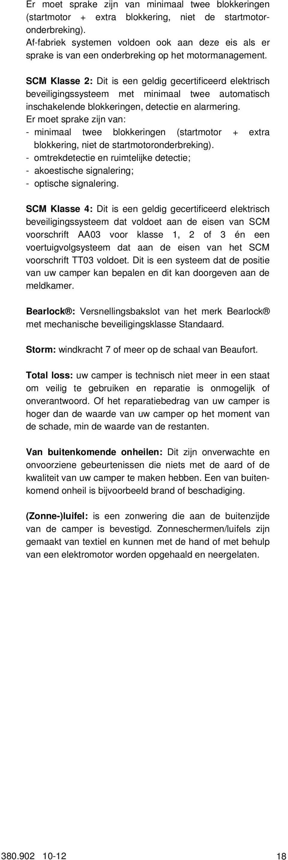 SCM Klasse 2: Dit is een geldig gecertificeerd elektrisch beveiligingssysteem met minimaal twee automatisch inschakelende blokkeringen, detectie en alarmering.