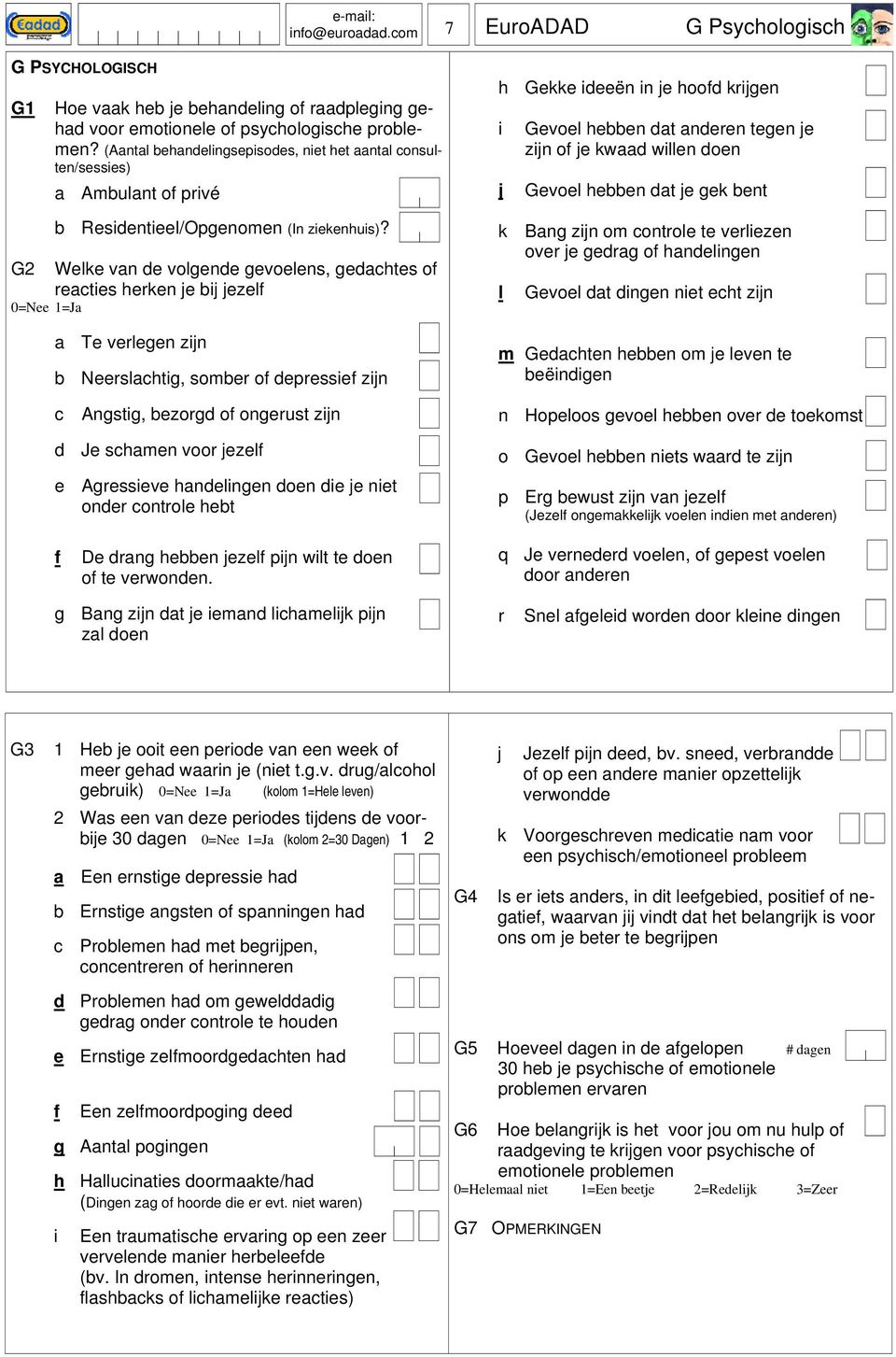 Welke van de volgende gevoelens, gedachtes o reacties herken je bij jezel a Te verlegen zijn b Neerslachtig, somber o depressie zijn c Angstig, bezorgd o ongerust zijn d Je schamen voor jezel e