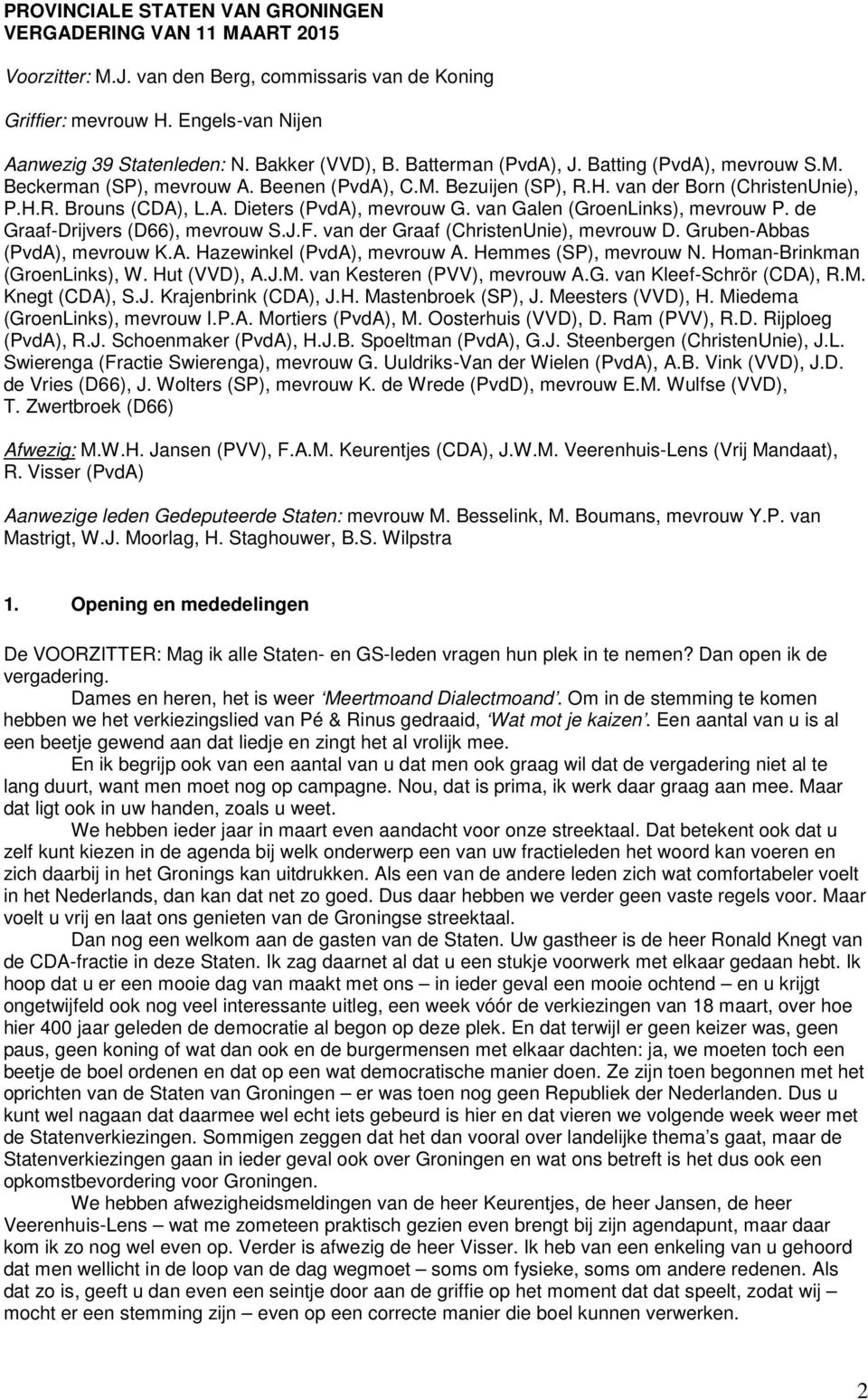 van Galen (GroenLinks), mevrouw P. de Graaf-Drijvers (D66), mevrouw S.J.F. van der Graaf (ChristenUnie), mevrouw D. Gruben-Abbas (PvdA), mevrouw K.A. Hazewinkel (PvdA), mevrouw A.