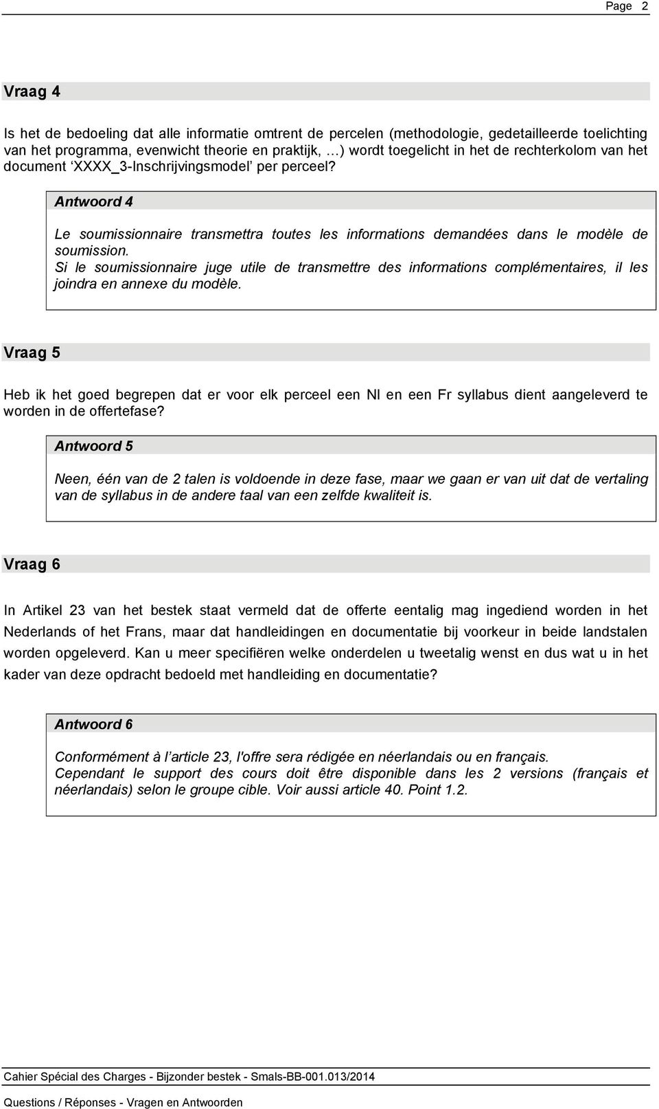 Si le soumissionnaire juge utile de transmettre des informations complémentaires, il les joindra en annexe du modèle.