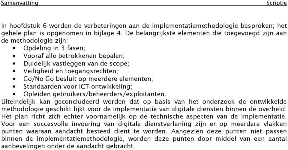 Go besluit op meerdere elementen; Standaarden voor ICT ontwikkeling; Opleiden gebruikers/beheerders/exploitanten.