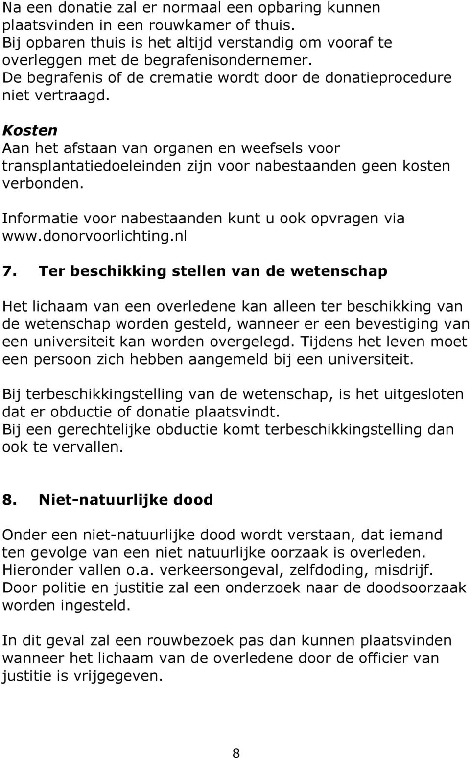 Informatie voor nabestaanden kunt u ook opvragen via www.donorvoorlichting.nl 7.