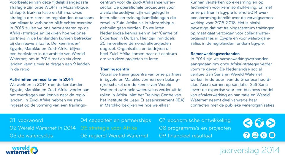 In 2015 zullen we ons heroriënteren op de Afrika-strategie en bekijken hoe we onze partners in de kernlanden kunnen betrekken bij de nieuwe situatie.