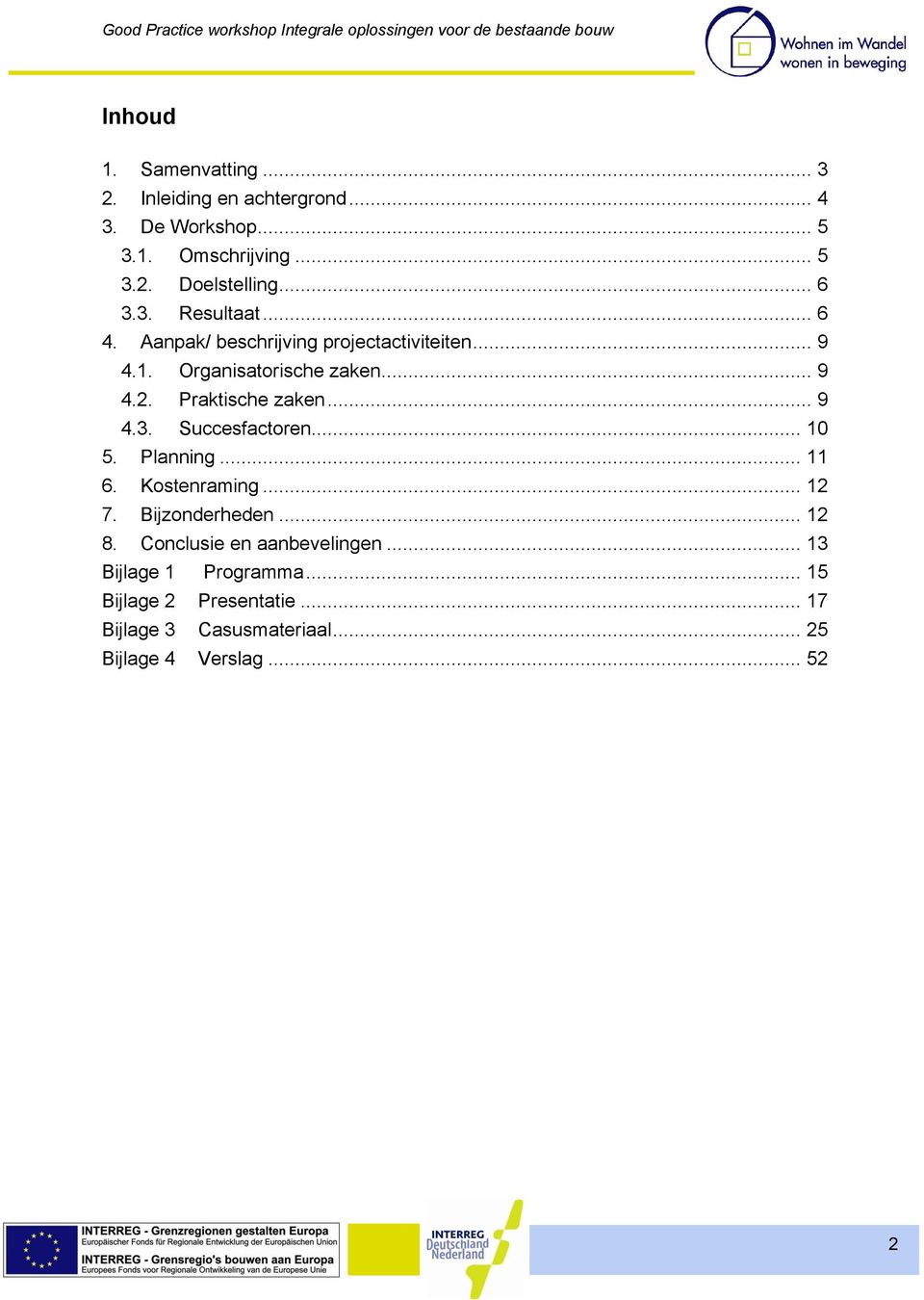 Praktische zaken... 9 4.3. Succesfactoren... 10 5. Planning... 11 6. Kostenraming... 12 7. Bijzonderheden... 12 8.