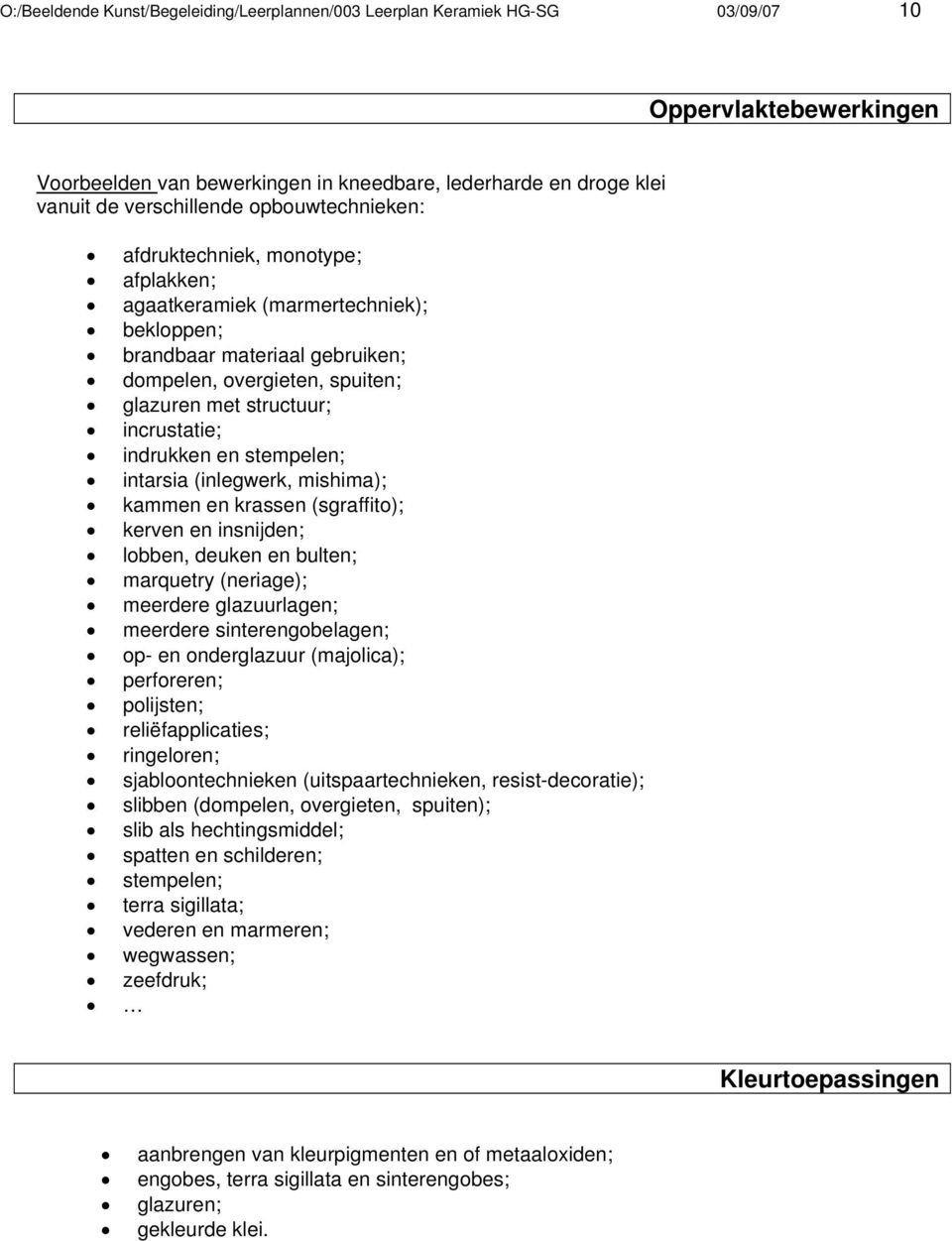 indrukken en stempelen; intarsia (inlegwerk, mishima); kammen en krassen (sgraffito); kerven en insnijden; lobben, deuken en bulten; marquetry (neriage); meerdere glazuurlagen; meerdere