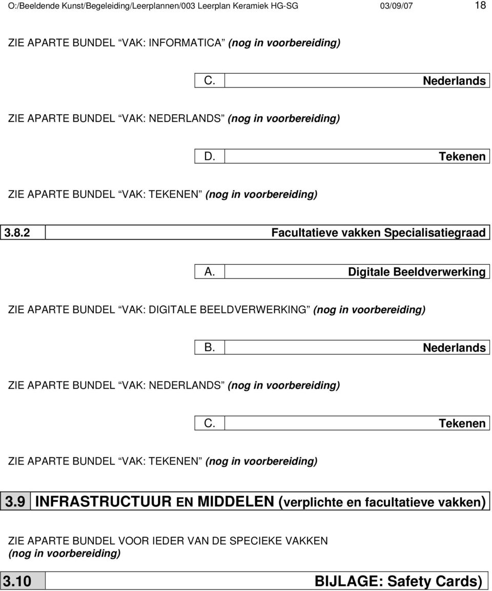 Digitale Beeldverwerking ZIE APARTE BUNDEL VAK: DIGITALE BEELDVERWERKING (nog in voorbereiding) B. Nederlands ZIE APARTE BUNDEL VAK: NEDERLANDS (nog in voorbereiding) C.
