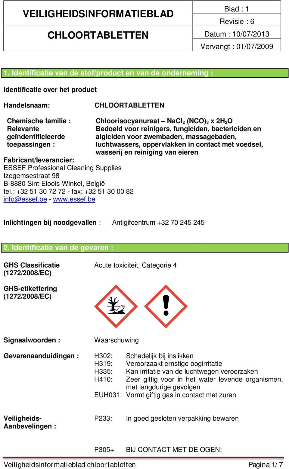 Fabricant/leverancier: ESSEF Professional Cleaning Supplies Izegemsestraat 98 B-8880 Sint-Eloois-Winkel, België tel.: +32 51 30 72 72 - fax: +32 51 30 00 82 info@essef.
