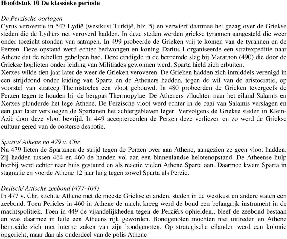 Deze opstand werd echter bedwongen en koning Darius I organiseerde een strafexpeditie naar Athene dat de rebellen geholpen had.