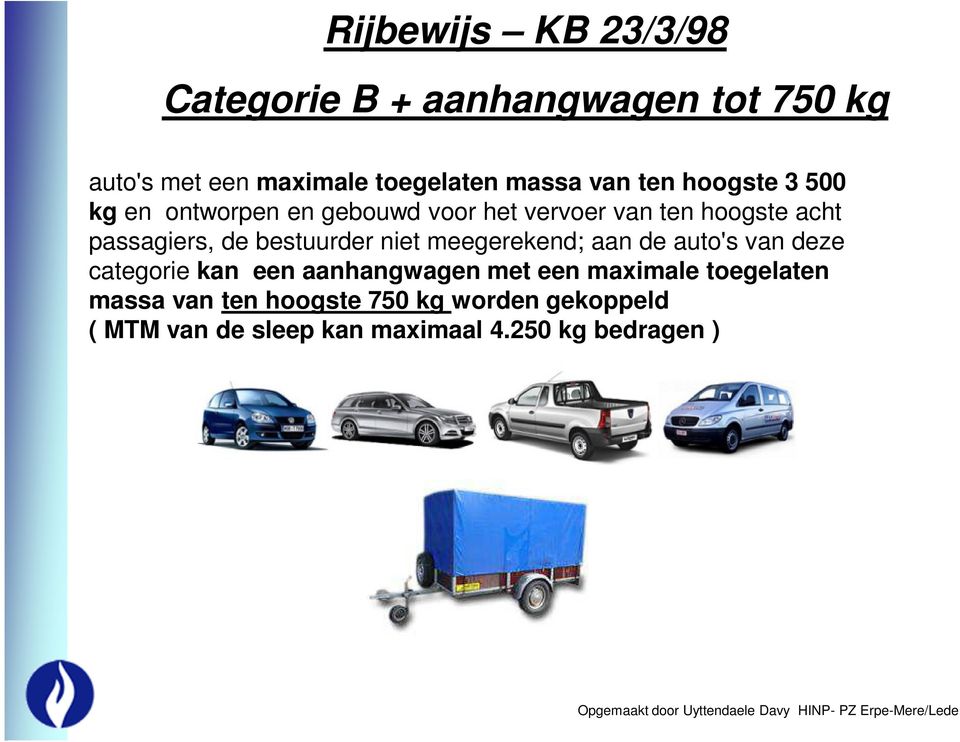 bestuurder niet meegerekend; aan de auto's van deze categorie kan een aanhangwagen met een maximale