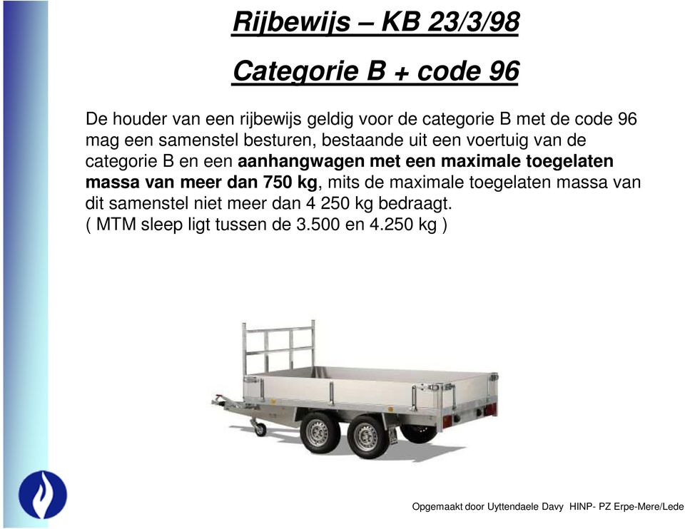 aanhangwagen met een maximale toegelaten massa van meer dan 750 kg, mits de maximale toegelaten