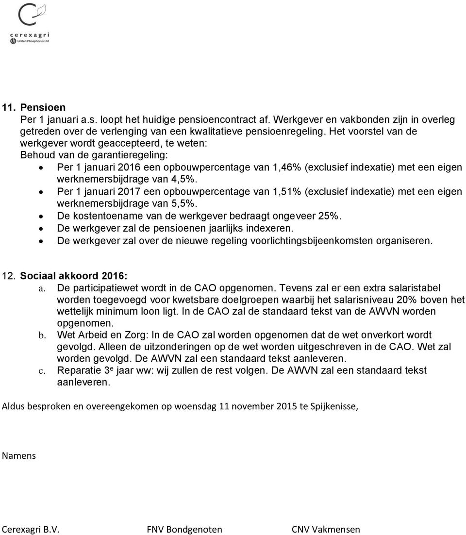 van 4,5%. Per 1 januari 2017 een opbouwpercentage van 1,51% (exclusief indexatie) met een eigen werknemersbijdrage van 5,5%. De kostentoename van de werkgever bedraagt ongeveer 25%.