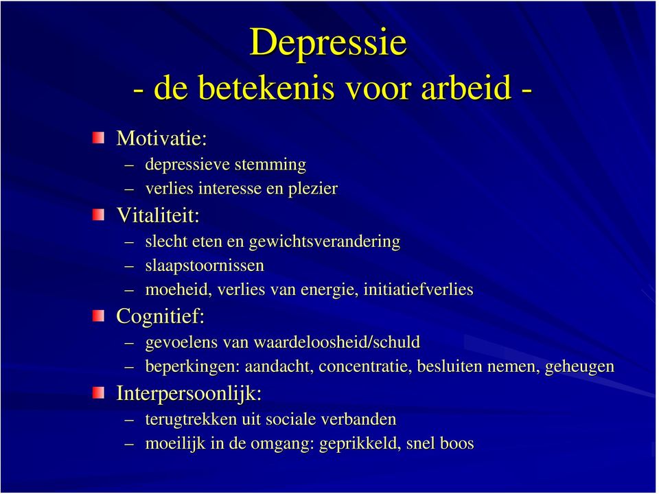 initiatiefverlies Cognitief: gevoelens van waardeloosheid/schuld beperkingen: aandacht, concentratie,