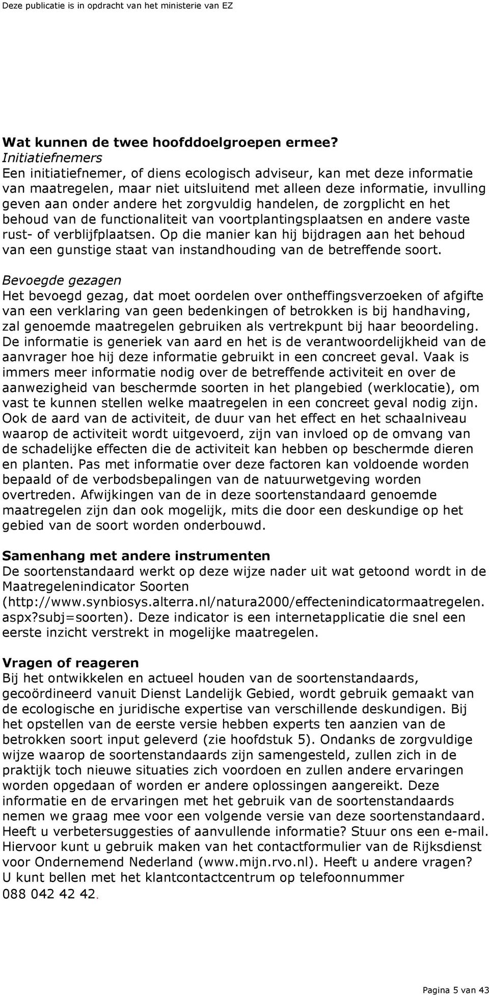 zorgvuldig handelen, de zorgplicht en het behoud van de functionaliteit van voortplantingsplaatsen en andere vaste rust- of verblijfplaatsen.