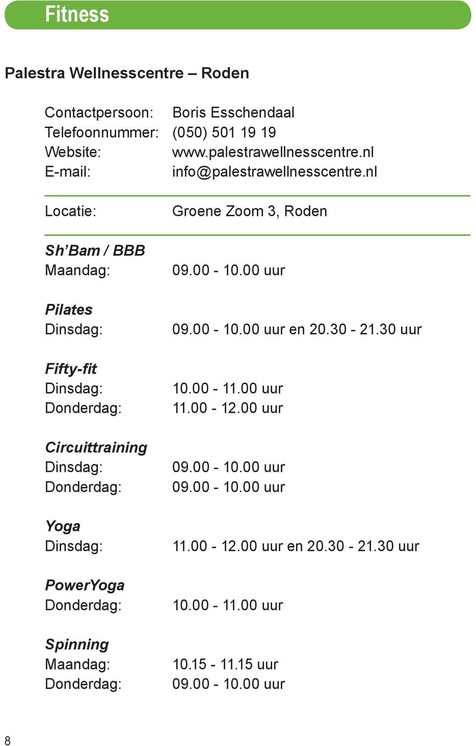 nl Sh Bam / BBB Maandag: Pilates Dinsdag: Fifty-fit Dinsdag: Donderdag: Circuittraining Dinsdag: Donderdag: Yoga Dinsdag: PowerYoga Donderdag: