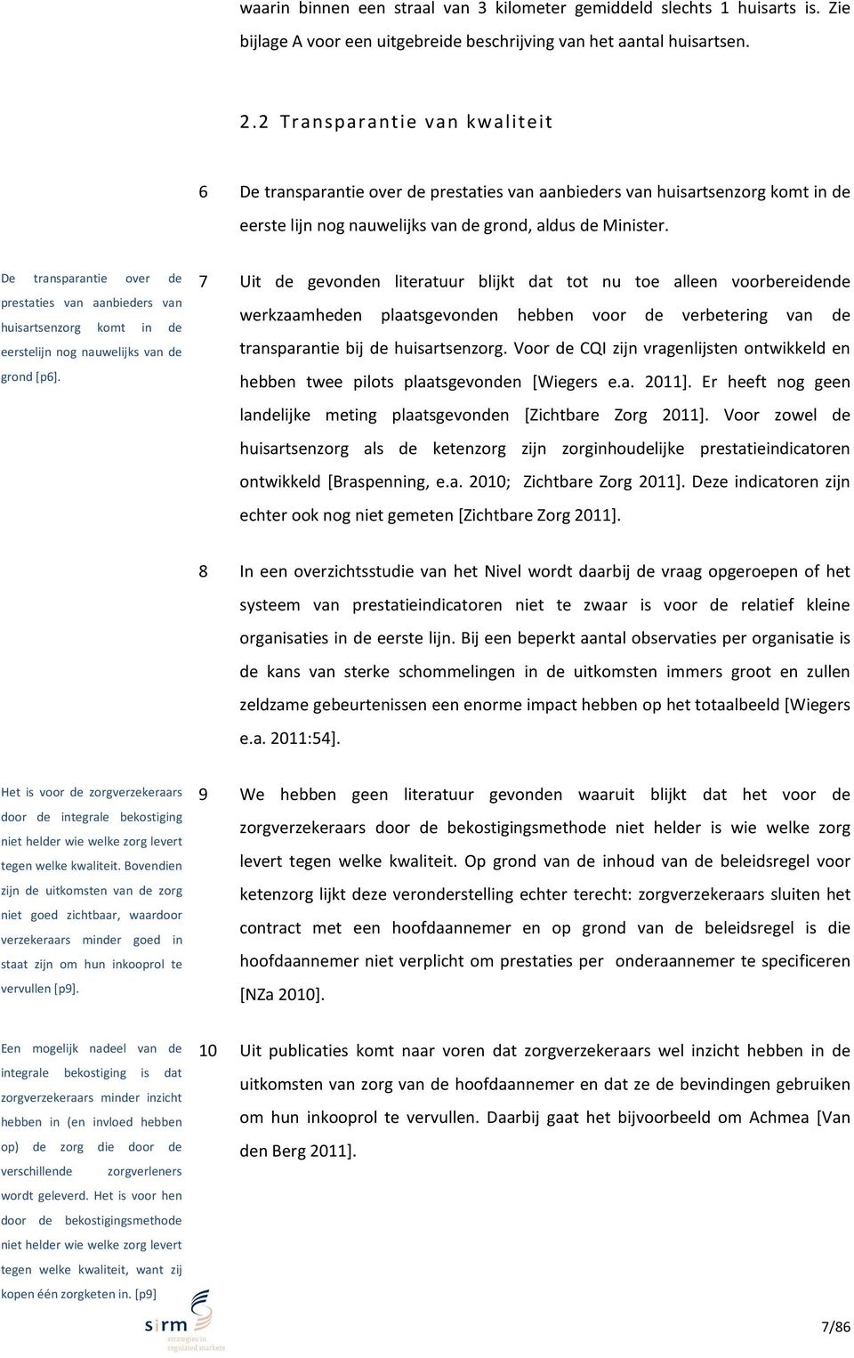 nsparantie over De de transparantie prestaties over de nbieders van prestaties huisartsenzorg van aanbieders van in de huisartsenzorg eerstelijn nog komt in de lijks van de grond eerstelijn [p6].