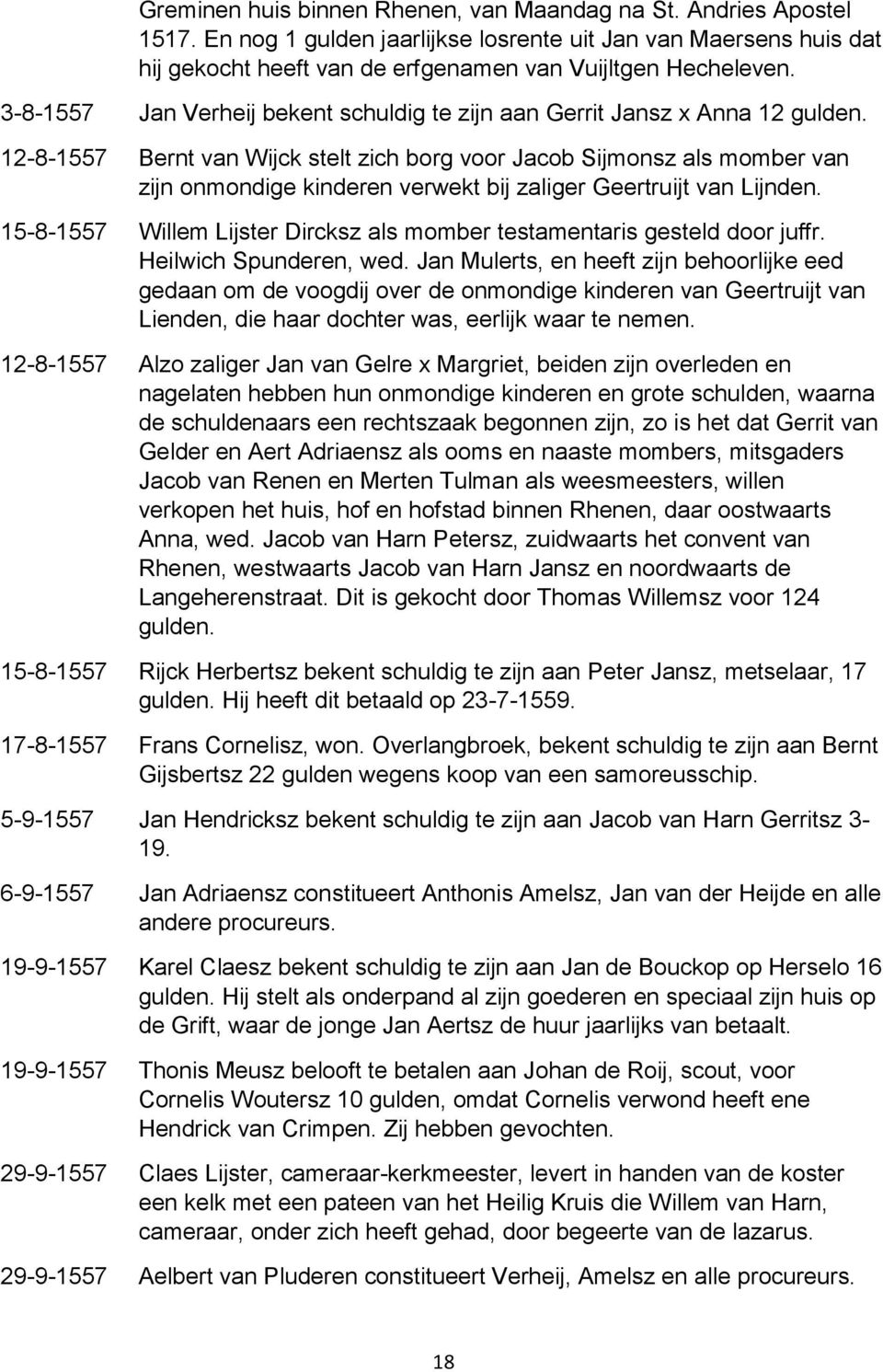 12-8-1557 Bernt van Wijck stelt zich borg voor Jacob Sijmonsz als momber van zijn onmondige kinderen verwekt bij zaliger Geertruijt van Lijnden.